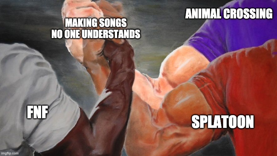 really | ANIMAL CROSSING; MAKING SONGS NO ONE UNDERSTANDS; SPLATOON; FNF | image tagged in epic handshake three way | made w/ Imgflip meme maker