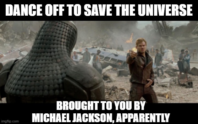 Star Lord with the Grab | DANCE OFF TO SAVE THE UNIVERSE; BROUGHT TO YOU BY MICHAEL JACKSON, APPARENTLY | image tagged in guardians of the galaxy | made w/ Imgflip meme maker