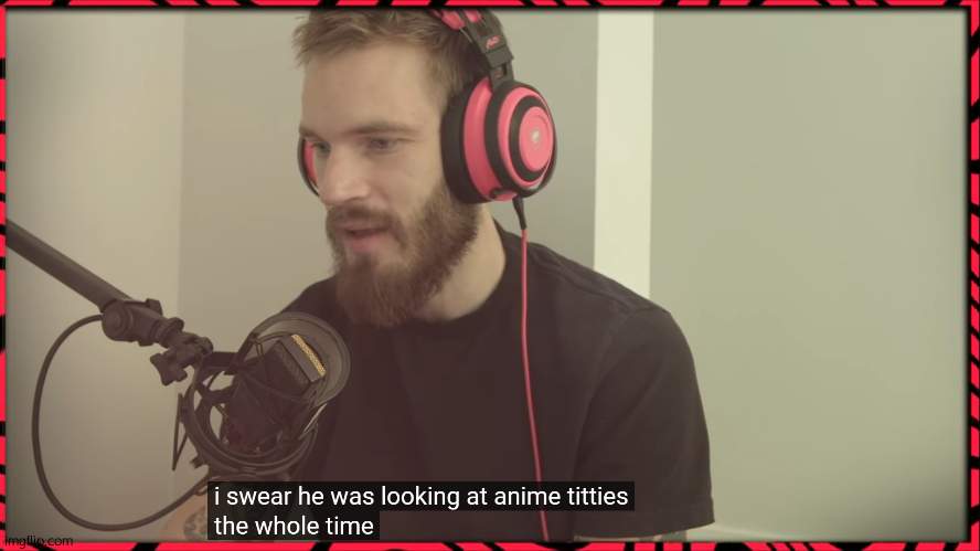 I swear he was looking at anime titties the whole time | image tagged in i swear he was looking at anime titties the whole time | made w/ Imgflip meme maker