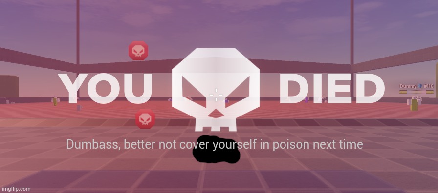 You died | Dumbass, better not cover yourself in poison next time | image tagged in you died | made w/ Imgflip meme maker