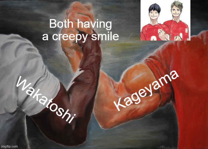 for real though, why? | Both having a creepy smile; Kageyama; Wakatoshi | image tagged in memes,epic handshake | made w/ Imgflip meme maker