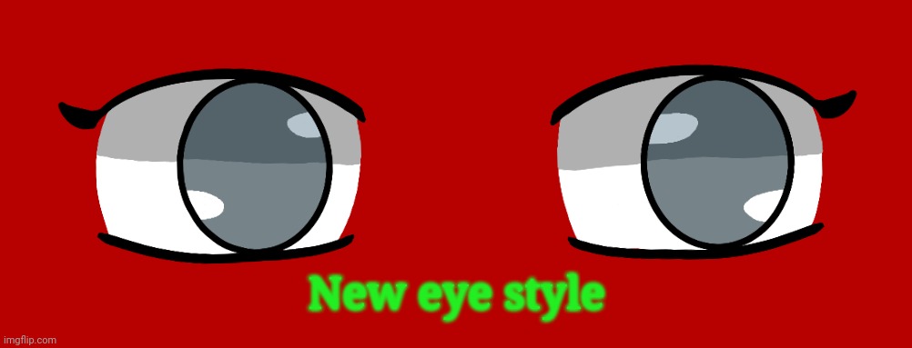 New eye style | made w/ Imgflip meme maker