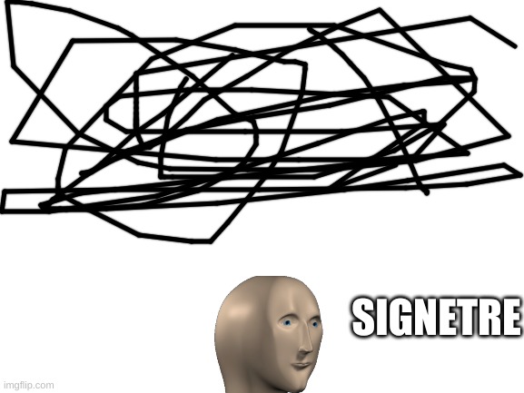 Signetre | SIGNETRE | image tagged in blank white template | made w/ Imgflip meme maker