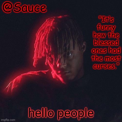 . | hello people | image tagged in another juice wrld temp by sauce/lucid | made w/ Imgflip meme maker