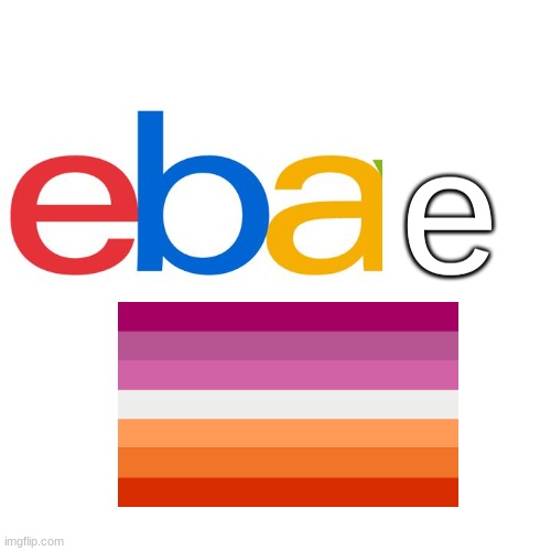 ebae | e | image tagged in scumbag ebay | made w/ Imgflip meme maker