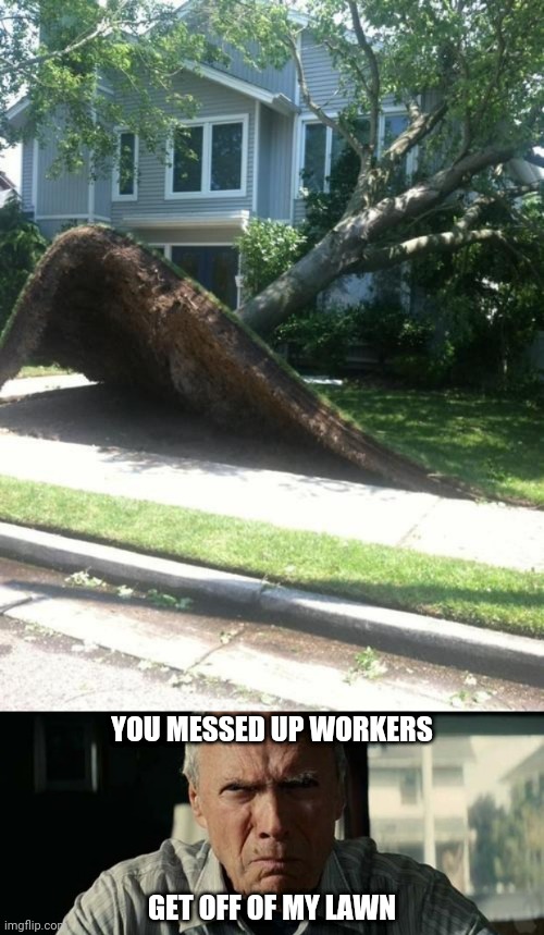 Lawn fail | YOU MESSED UP WORKERS; GET OFF OF MY LAWN | image tagged in get off my lawn,lawn,memes,meme,fails,fail | made w/ Imgflip meme maker
