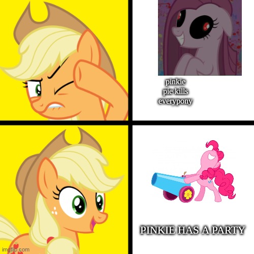 Pony drake meme | pinkie pie kills everypony; PINKIE HAS A PARTY | image tagged in pony drake meme | made w/ Imgflip meme maker