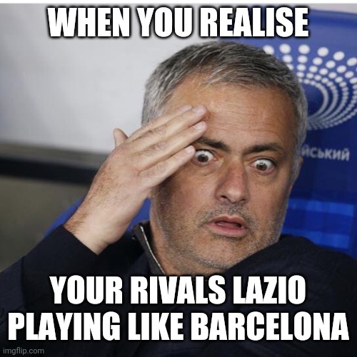 Lazio 3-2 Roma | WHEN YOU REALISE; YOUR RIVALS LAZIO PLAYING LIKE BARCELONA | image tagged in shocked mourinho,lazio,roma,calcio,funny,memes | made w/ Imgflip meme maker