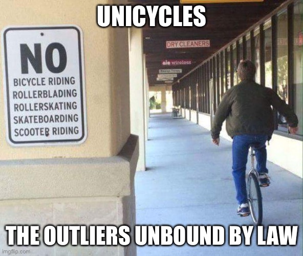 Unicycles allowed | UNICYCLES THE OUTLIERS UNBOUND BY LAW | image tagged in unicycle breaks all the rules | made w/ Imgflip meme maker