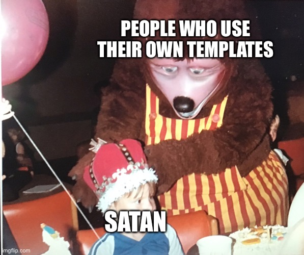 People who make their own memes | PEOPLE WHO USE THEIR OWN TEMPLATES; SATAN | image tagged in kid gets stared at | made w/ Imgflip meme maker