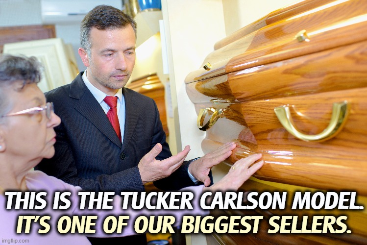 THIS IS THE TUCKER CARLSON MODEL. IT'S ONE OF OUR BIGGEST SELLERS. | image tagged in tucker carlson,liar,murderer,killer,coffin,salesman | made w/ Imgflip meme maker