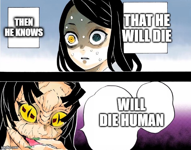 Demon Slayer | THAT HE WILL DIE; THEN HE KNOWS; WILL DIE HUMAN | image tagged in mha | made w/ Imgflip meme maker