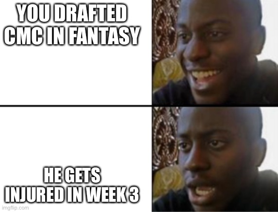Oh yeah! Oh no... | YOU DRAFTED CMC IN FANTASY; HE GETS INJURED IN WEEK 3 | image tagged in oh yeah oh no,nfl,nfl memes,memes,nfl football,fantasy football | made w/ Imgflip meme maker