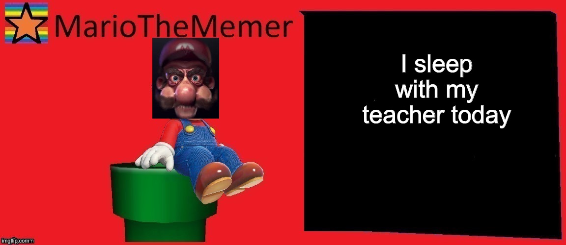 mariothememer announcement template v1 | I sleep with my teacher today | image tagged in mariothememer announcement template v1 | made w/ Imgflip meme maker