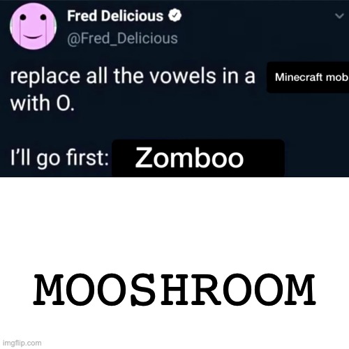 Mooshroom = Mooshroom | MOOSHROOM | image tagged in minecraft,mooshroom,yes | made w/ Imgflip meme maker