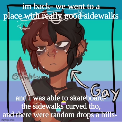 I got really good at it tho | im back- we went to a place with really good sidewalks; and i was able to skateboard- the sidewalks curved tho, and there were random drops a hills- | image tagged in r e e e picrew | made w/ Imgflip meme maker