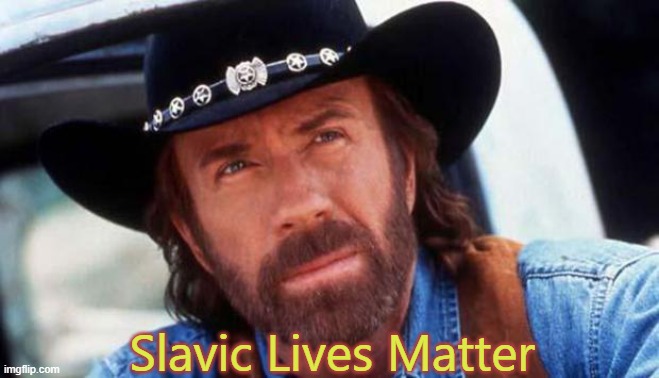 walker texas ranger Welcome | Slavic Lives Matter | image tagged in walker texas ranger welcome,slavic lives matter,white | made w/ Imgflip meme maker