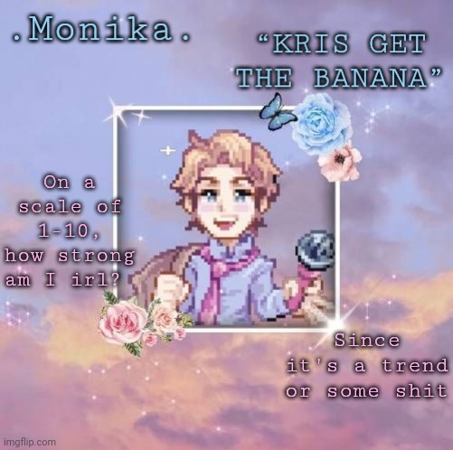Senpai edit :> | On a scale of 1-10, how strong am I irl? Since it's a trend or some shit | image tagged in senpai edit | made w/ Imgflip meme maker