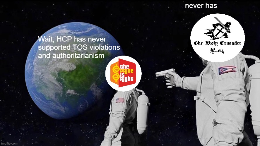 Always Has Been Meme | Wait, HCP has never supported TOS violations and authoritarianism never has | image tagged in memes,always has been | made w/ Imgflip meme maker