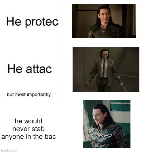 He protec he attac but most importantly | he would never stab anyone in the bac | image tagged in he protec he attac but most importantly | made w/ Imgflip meme maker