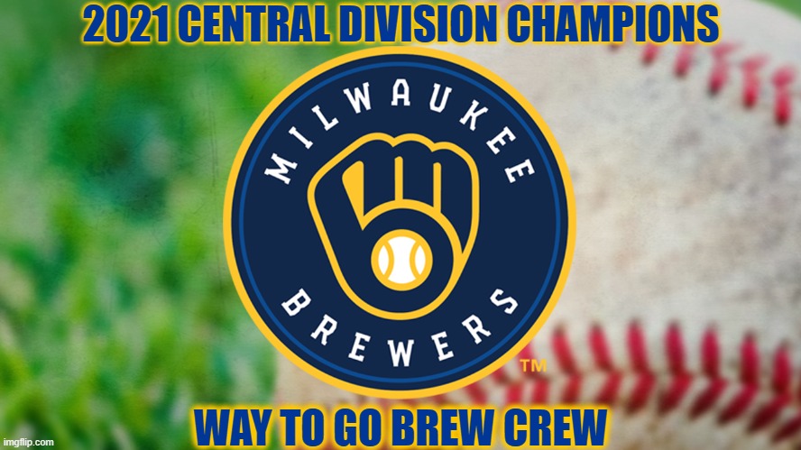 The Milwaukee Brewers 2021 Central Division Champions | 2021 CENTRAL DIVISION CHAMPIONS; WAY TO GO BREW CREW | image tagged in 2021 central division champions,milwaukee brewers,sports memes | made w/ Imgflip meme maker