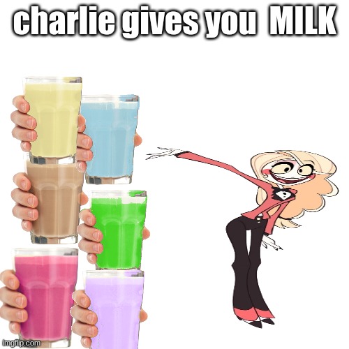 milkkkkk | charlie gives you  MILK | image tagged in hazbin hotel,choccy milk | made w/ Imgflip meme maker