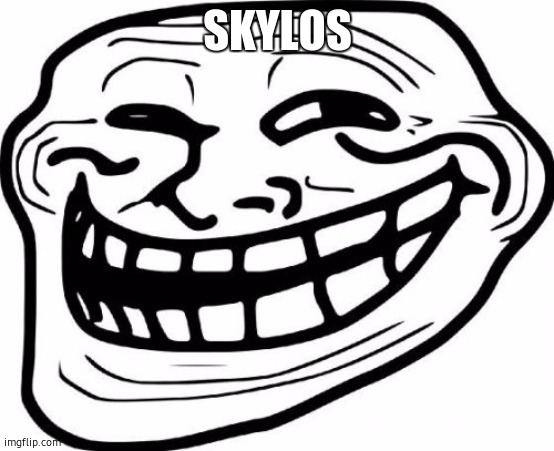 Troll Face | SKYLOS | image tagged in memes,troll face | made w/ Imgflip meme maker