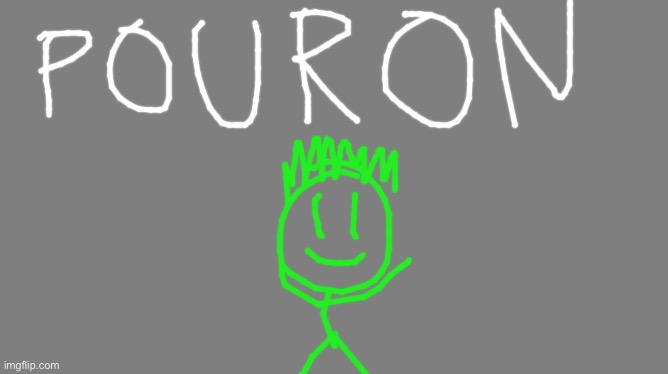 my name is pouron, i guess | image tagged in blank grey,bill wurtz | made w/ Imgflip meme maker