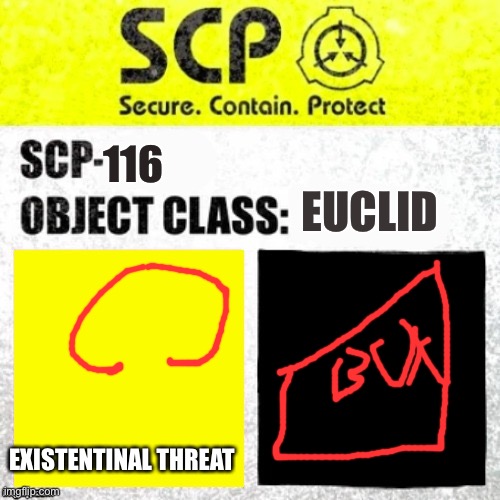 SCP 116 (THE BOX) | 116; EUCLID; EXISTENTINAL THREAT | image tagged in scp euclid label template foundation tale's | made w/ Imgflip meme maker