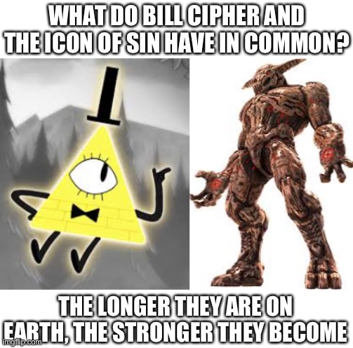 *Wheezing intensifies* | WHAT DO BILL CIPHER AND THE ICON OF SIN HAVE IN COMMON? THE LONGER THEY ARE ON EARTH, THE STRONGER THEY BECOME | image tagged in wheeze,icon of sin,bill cipher,the longer the icon of sin is,on earth the stronger he will become | made w/ Imgflip meme maker