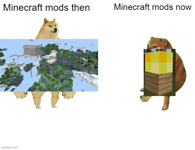 Mods then, now | Minecraft mods then; Minecraft mods now | image tagged in memes,buff doge vs cheems | made w/ Imgflip meme maker