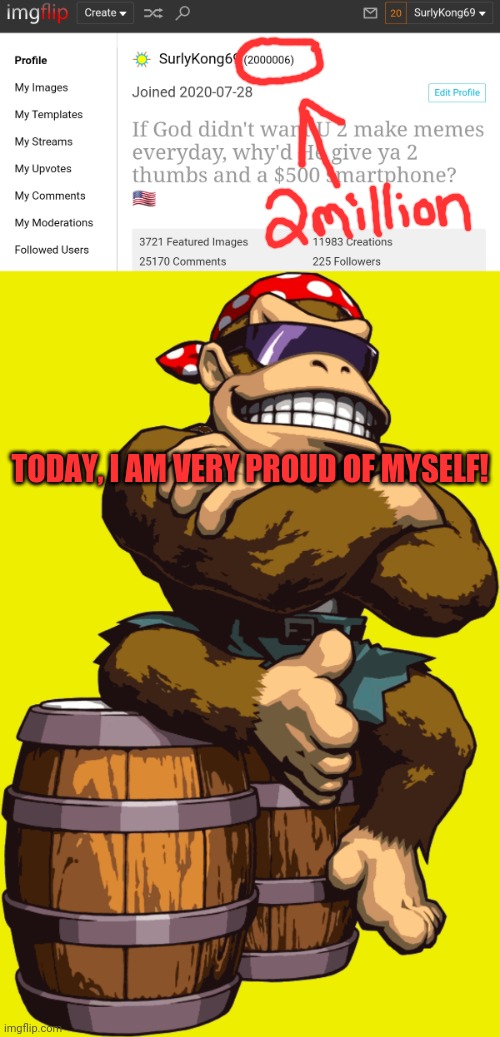 Two Million! YES! | TODAY, I AM VERY PROUD OF MYSELF! | image tagged in surlykong,2 million,today was a good day,proud,imgflip points | made w/ Imgflip meme maker