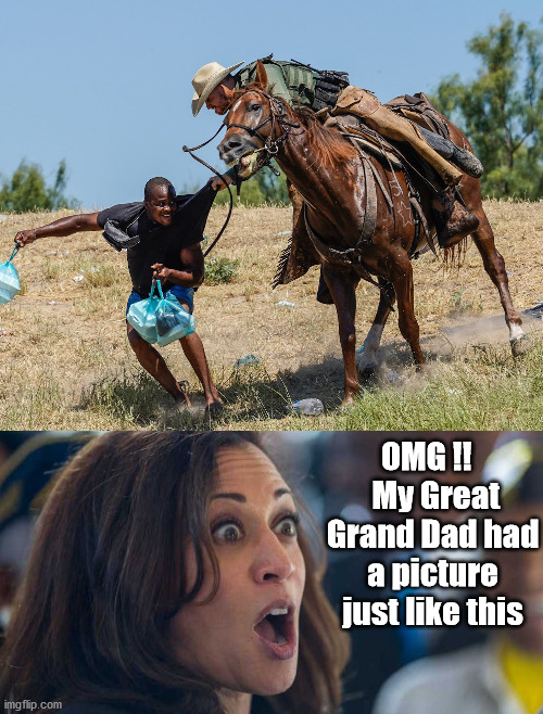 Kamala's trip down memory lane. | OMG !!    My Great Grand Dad had a picture just like this | image tagged in kamala harriss,open borders,america last | made w/ Imgflip meme maker