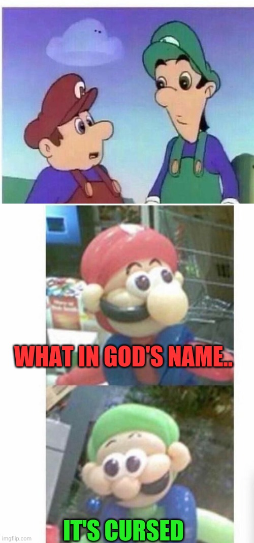 A VERY CURSED IMAGE |  WHAT IN GOD'S NAME.. IT'S CURSED | image tagged in super mario bros,cursed image,mario,luigi,video games | made w/ Imgflip meme maker