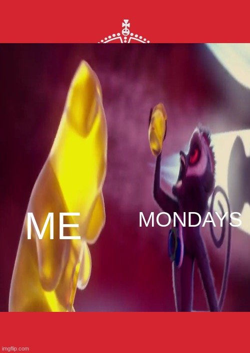 me vs mondays | ME; MONDAYS | image tagged in mondays | made w/ Imgflip meme maker