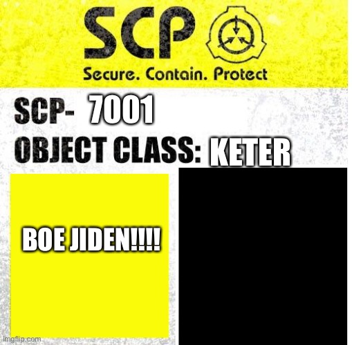 SCP Sign Generator | KETER; 7001; BOE JIDEN!!!! | image tagged in scp sign generator,oh no | made w/ Imgflip meme maker