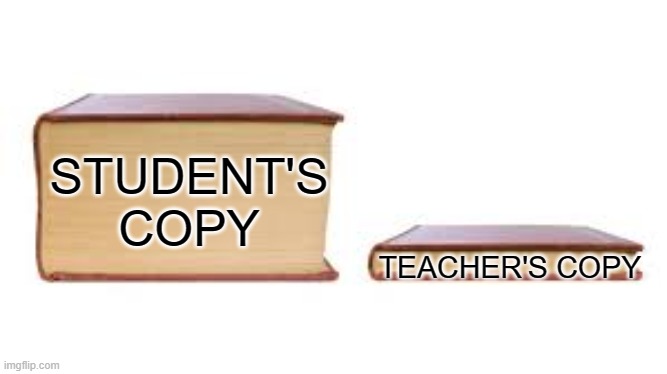 LoL teacher's copy are so much better | STUDENT'S COPY; TEACHER'S COPY | image tagged in big book small book | made w/ Imgflip meme maker