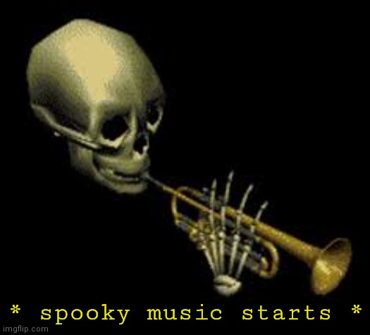 Doot | * spooky music starts * | image tagged in doot | made w/ Imgflip meme maker