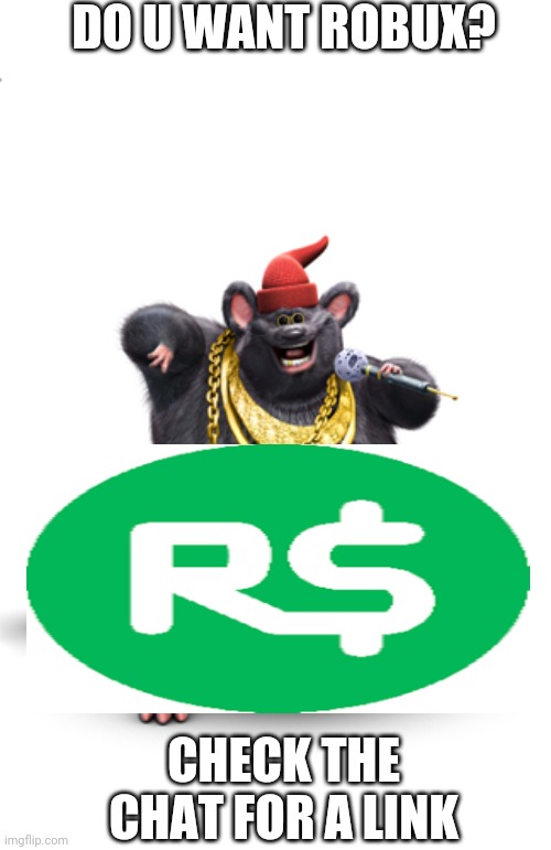Want robux? | DO U WANT ROBUX? CHECK THE CHAT FOR A LINK | image tagged in biggie cheese | made w/ Imgflip meme maker