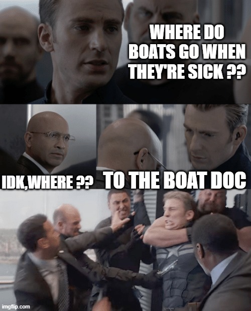 to the boat doc | WHERE DO BOATS GO WHEN THEY'RE SICK ?? IDK,WHERE ?? TO THE BOAT DOC | image tagged in captain america elevator | made w/ Imgflip meme maker