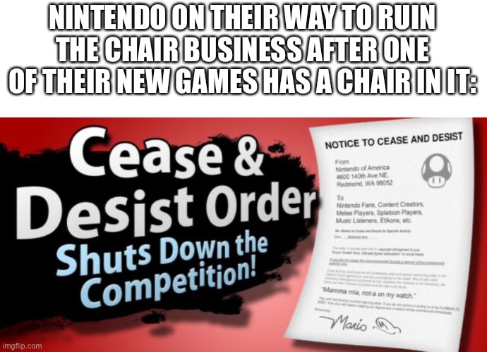 NINTENDO ON THEIR WAY TO RUIN THE CHAIR BUSINESS AFTER ONE OF THEIR NEW GAMES HAS A CHAIR IN IT: | made w/ Imgflip meme maker
