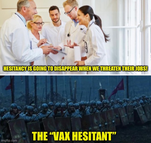 Hold the line | HESITANCY IS GOING TO DISAPPEAR WHEN WE THREATEN THEIR JOBS! THE “VAX HESITANT” | image tagged in covid-19,vaccine,government corruption,pfizer,warriors,fight club | made w/ Imgflip meme maker