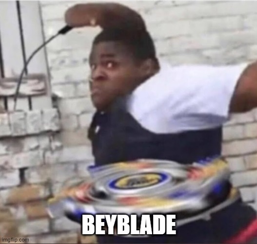 beyblade | BEYBLADE | image tagged in beyblade kid,beyblade | made w/ Imgflip meme maker