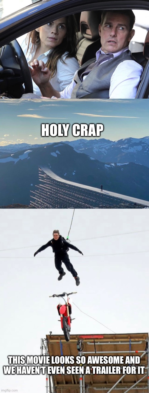 I’ve been pumped for Mission: Impossible 7 for 3 years! | HOLY CRAP; THIS MOVIE LOOKS SO AWESOME AND WE HAVEN’T EVEN SEEN A TRAILER FOR IT | image tagged in mission impossible | made w/ Imgflip meme maker