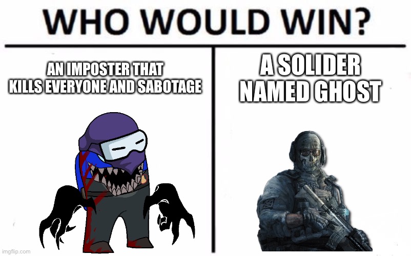 Who Would Win? | AN IMPOSTER THAT KILLS EVERYONE AND SABOTAGE; A SOLIDER NAMED GHOST | image tagged in memes,who would win,call of duty,among us,crossover | made w/ Imgflip meme maker