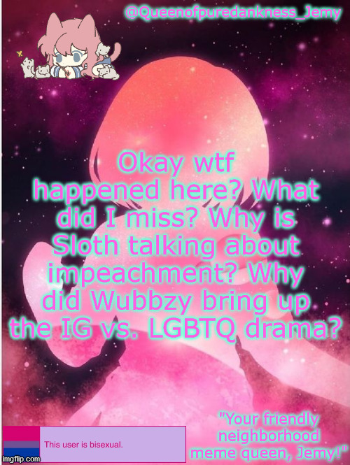 Jemy temp #20 | Okay wtf happened here? What did I miss? Why is Sloth talking about impeachment? Why did Wubbzy bring up the IG vs. LGBTQ drama? | image tagged in jemy temp 20 | made w/ Imgflip meme maker