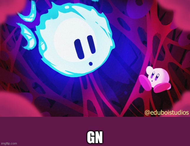 gn | GN | image tagged in void and kirby | made w/ Imgflip meme maker