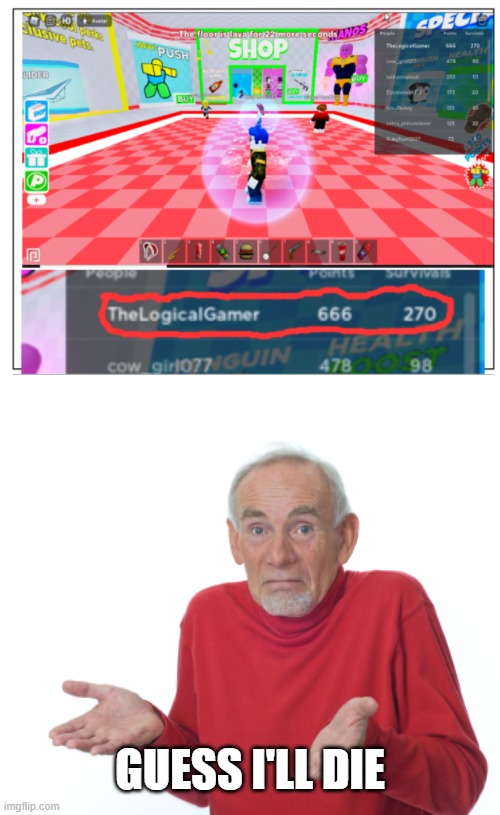 Just casually playing The Floor is Lava in Roblox then THIS happened ... | GUESS I'LL DIE | image tagged in memes,guess i'll die,the devil,cursed,roblox triggered,oh wow are you actually reading these tags | made w/ Imgflip meme maker