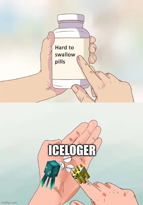 When Minecraft update | ICELOGER | image tagged in memes,hard to swallow pills | made w/ Imgflip meme maker