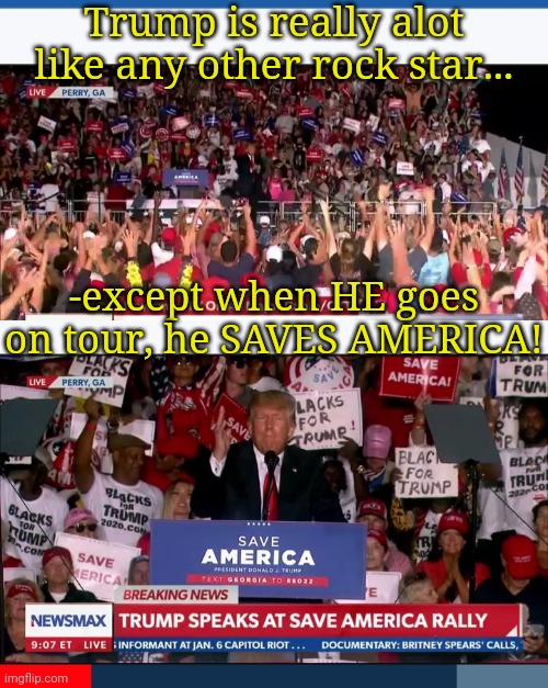 Rock-Star President Trump | Trump is really alot like any other rock star... -except when HE goes on tour, he SAVES AMERICA! | image tagged in president trump,rules,democrats,homer drooling | made w/ Imgflip meme maker